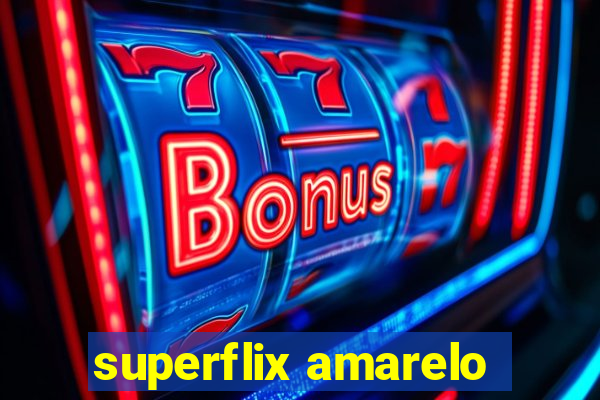 superflix amarelo